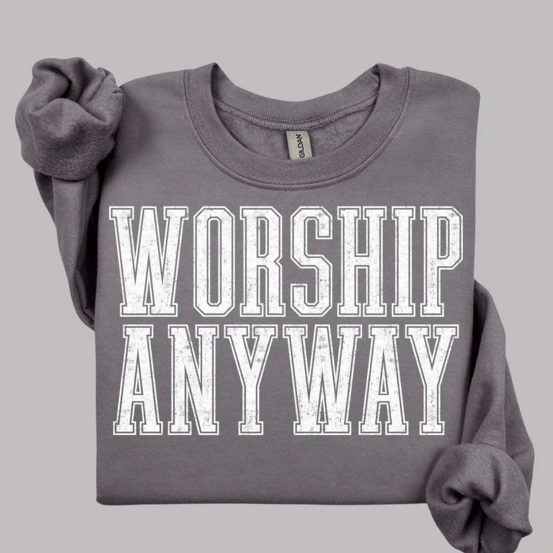Worship Anyways Sweatshirt
