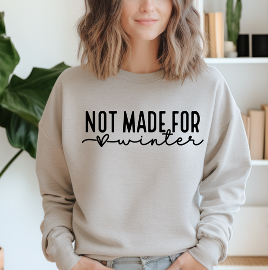 Not Made For Winter Sweatshirt